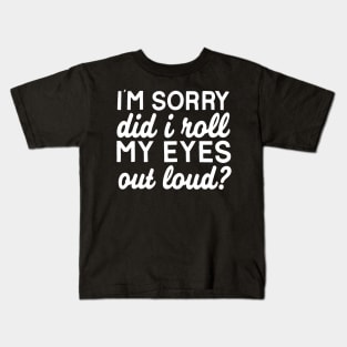 Did I Roll My Eyes Out Loud Funny Sarcastic Kids T-Shirt